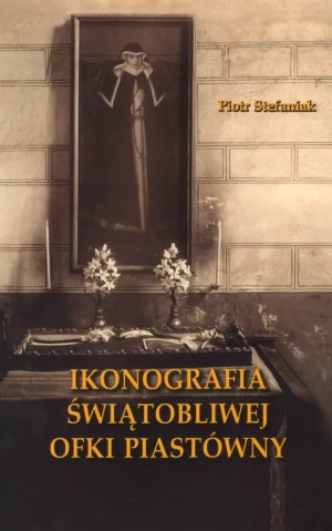 Ikonografia świątobliwej Ofki Piastówny - Piotr Stefaniak - książka