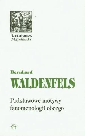 Podstawowe Motywy Fenomenologii Obcego - Bernhard Waldenfels - książka