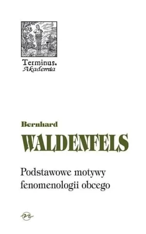 Podstawowe motywy fenomenologii obcego - Bernhard Waldenfels - książka