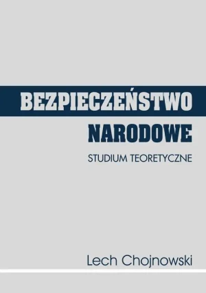 Bezpieczeństwo narodowe. Studium teoretyczne - Lech Chojnowski - książka