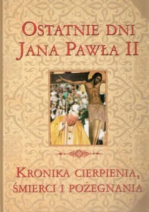 Wielka Enc. Jana Pawła II - Ostatnie dni J.P. II - praca zbiorowa - książka
