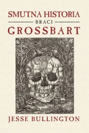 Smutna historia braci Grossbart - Jesse Bullington - książka