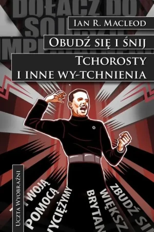 Obudź się i śnij / Tchorosty i inne wy-tchnienia - Ian R. MacLeod - książka