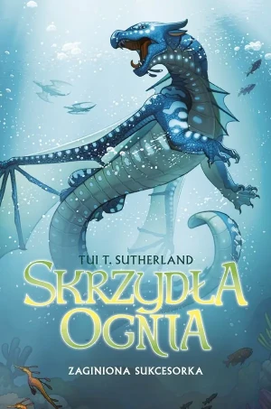 Zaginiona sukcesorka. Skrzydła ognia. Tom 2 - Tui T. Sutherland - książka