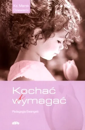 Kochać i wymagać - ks. Marek Dziewiecki - książka