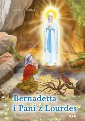 Bernadetta i Pani z Lourdes - Ewa Stadtmuller - książka