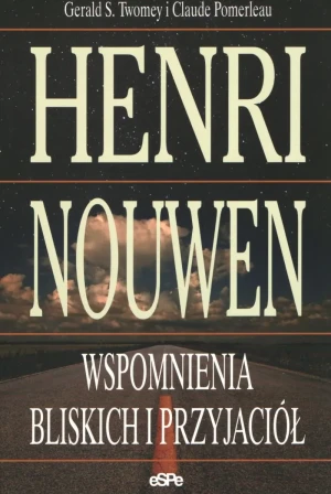 Henri Nouwen. Wspomnienia bliskich i przyjaciół - Gerald S. Twomey, Claude Pomerleau - książka