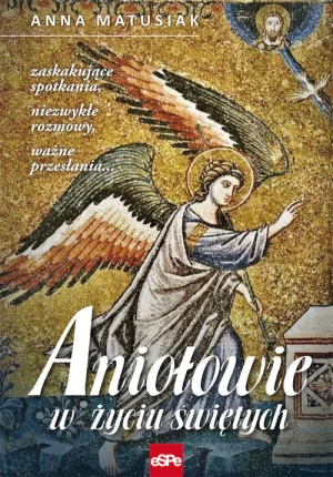 Aniołowie w życiu świętych - Anna Matusiak - książka