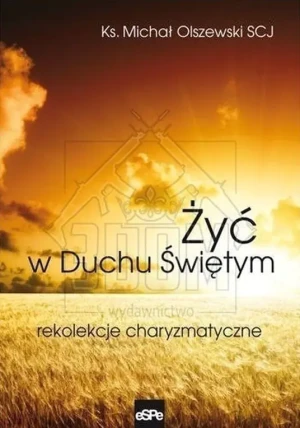 Żyć w Duchu Świętym. Rekolekcje charyzmatyczne - Olszewski Michał - książka
