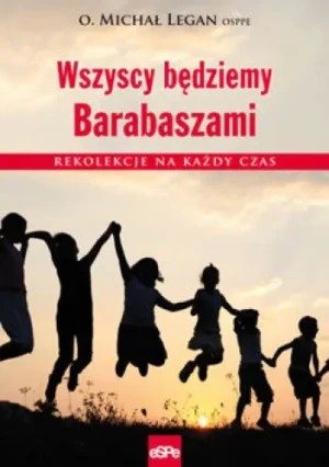 Wszyscy będziemy Barabaszami. Rekolekcje na każdy czas - Woś Marek - książka