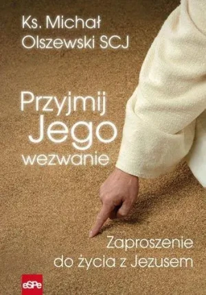 Przyjmij Jego wezwanie. Zaproszenie do życia z Jezusem - ks. Michał Olszewski SCJ - książka