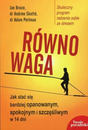Równowaga. Jak stać się bardziej opanowanym, spokojnym i szczęśliwym w 14 dni - J.Brace, dr A.Shatt, dr A.Perlman - książka