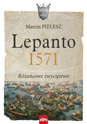 Lepanto 1571. Różańcowe zwycięstwo - Marcin Pielesz - książka