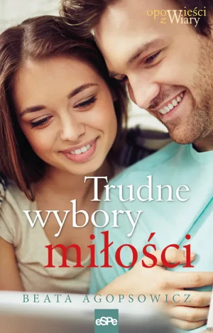 Trudne wybory miłości - Beata Agopsowicz - książka