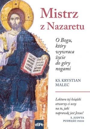Mistrz z Nazaretu. O Bogu, który wywraca życie do góry nogami - Malec Krystian - książka