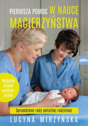 Pierwsza pomoc w nauce macierzyństwa. Sprawdzone rady położnej rodzinnej - Mirzyńska Lucyna - książka