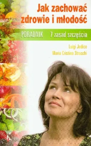 Jak zachować zdrowie i młodość 7 zasad szczęścia - Jodice Luigi, Strocchi Maria Cristina - książka