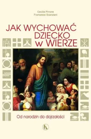 Jak wychować dziecko w wierze - Pirrone Cecilia, Scanziani Francesco - książka