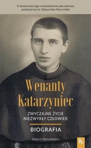 Wenanty Katarzyniec Zwyczajne życie niezwykły - Edward Staniukiewicz - książka