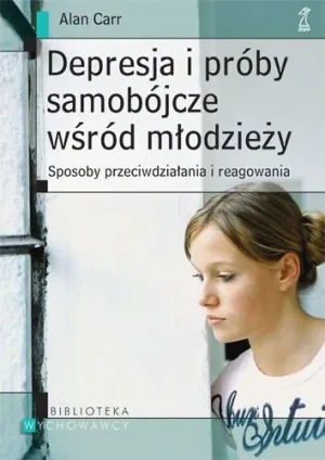 Depresja i Próby Samobójcze Młodzieży. Sposoby Przeciwdziałania i Reagowania - Carr Allan - książka