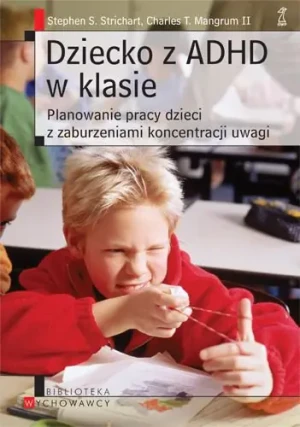 Dziecko z ADHD w klasie. Planowanie pracy dzieci z zaburzeniami koncentracji uwagi - Charles T. Mangrum II - książka