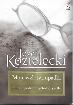 Moje wzloty i upadki. Autobiografia z psychologią w tle - Józef Kozielecki - książka