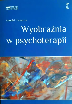 Wyobraźnia w psychoterapii - Arnold Lazarus - książka
