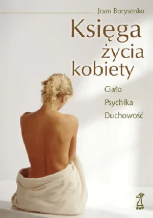 Księga życia kobiety. Ciało Psychika Duchowość GWP - Joan Borysenko - książka