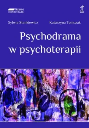 Psychodrama w psychoterapii - Sylwia Stankiewicz, Katarzyna Tomczak - książka
