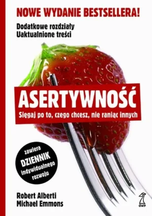 Asertywność. Sięgaj po to, czego chcesz, nie raniąc innych - Emmons Michael,Alberti Robert - książka