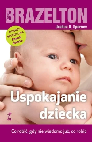 Uspokajanie dziecka - Thomas B.Brazelton, Joshua D.Sparrow - książka