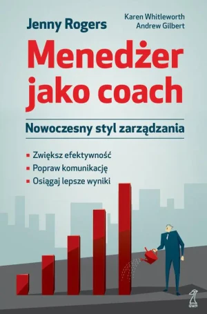 Menedżer jako coach. Nowoczesny styl zarządzania - Jenny Rogers , Karen Whittleworth, Andrew Gilbert - książka