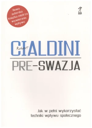 Pre-swazja. Jak w pełni wykorzystać techniki wpływu społecznego - Robert Cialdini - książka