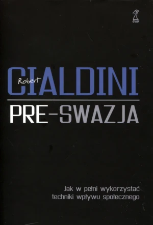 Pre-swazja. Jak w pełni wykorzystać techniki wpływu społecznego - Robert Cialdini - książka