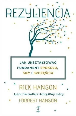 Rezyliencja. Jak ukształtować fundament spokoju, siły i szczęścia - Rick Hanson - książka