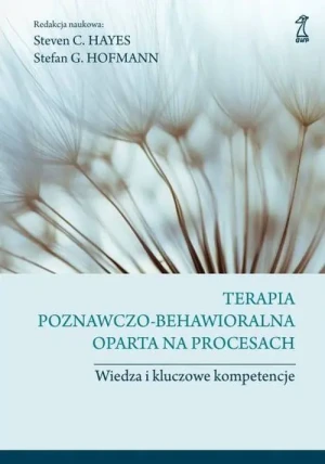 Terapia poznawczo-behawioralna oparta na procesach. Wiedza i kluczowe kompetencje - Stefan G. Hofmann, Steven C. Hayes - książka