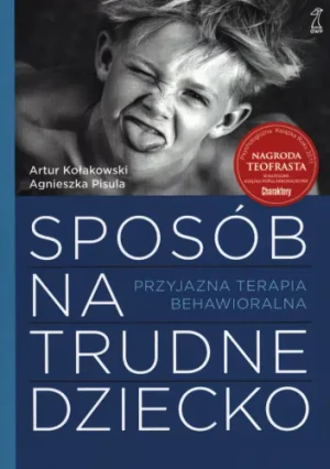 Sposób na trudne dziecko. Przyjazna terapia behawioralna - Kołakowski Artur, Pisula Agnieszka - książka
