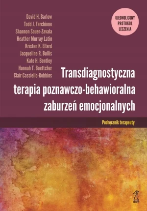 Transdiagnostyczna terapia poznawczo-behawioralna zaburzeń emocjonalnych. Podręcznik Terapeuty - praca zbiorowa - książka
