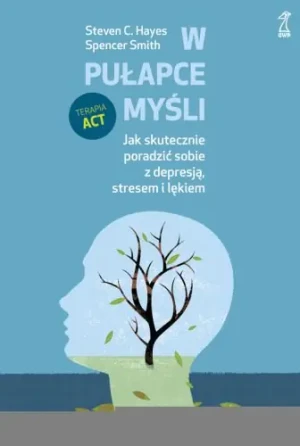 W pułapce myśli. Jak skutecznie poradzić sobie z.. - Steven Hayes, Spencer Smith - książka