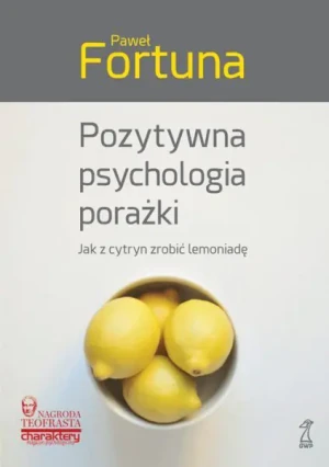 Pozytywna psychologia porażki. Jak z cytryn zrobić lemoniadę - Paweł Fortuna - książka