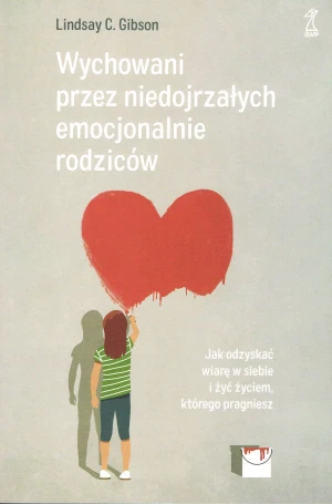 Wychowani przez niedojrzałych emocjonalnie rodziców - Gibson C. Lindsay - książka