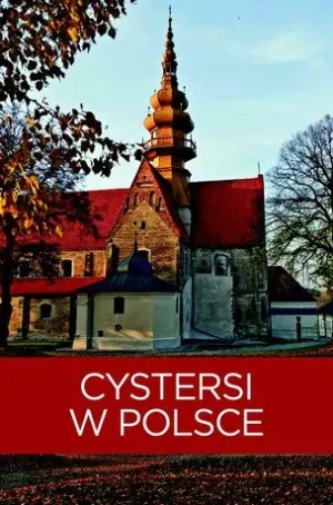 Cystersi w Polsce - Kaczyńska Izabela, Kaczyński Tomasz - książka