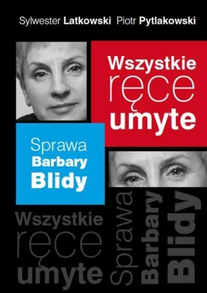 Wszystkie Ręce Umyte. Sprawa Barbary Blidy - Latkowski Sylwester, Pytlakowski Piotr - książka