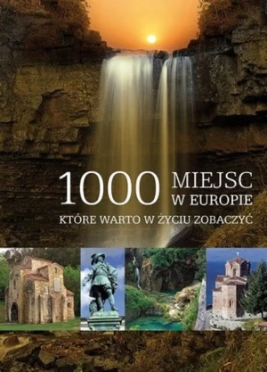 1000 miejsc w Europie które warto w życiu zobaczyć - praca zbiorowa - książka