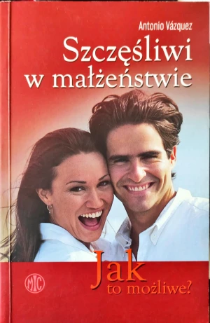 Szczęśliwi w Małżeństwie - Vazquez Antonio, Antonio Vázquez - książka