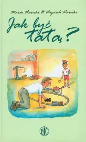 Jak być tatą? - Warecki Marek, Warecki Wojciech -  - Warecki Marek, Warecki Wojciech - książka
