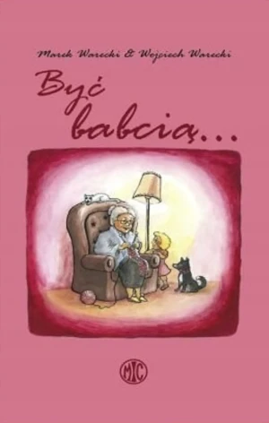 Być babcią... - Warecki Marek, Warecki Wojciech - książka