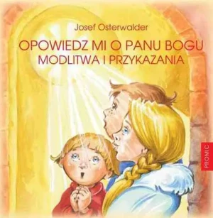 Opowiedz mi o Panu Bogu. Modlitwa i Przykazania - Josef Osterwalder - książka