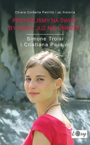 Przyszliśmy na świat, by nigdy już nie umrzeć - Simone Troisi, Cristiana Paccini - książka