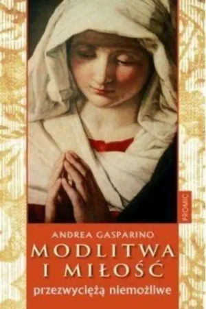 Modlitwa I miłość przezwyciężą niemożliwe - Andrea Gasparino - książka